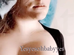 Yesyesohbabyyes